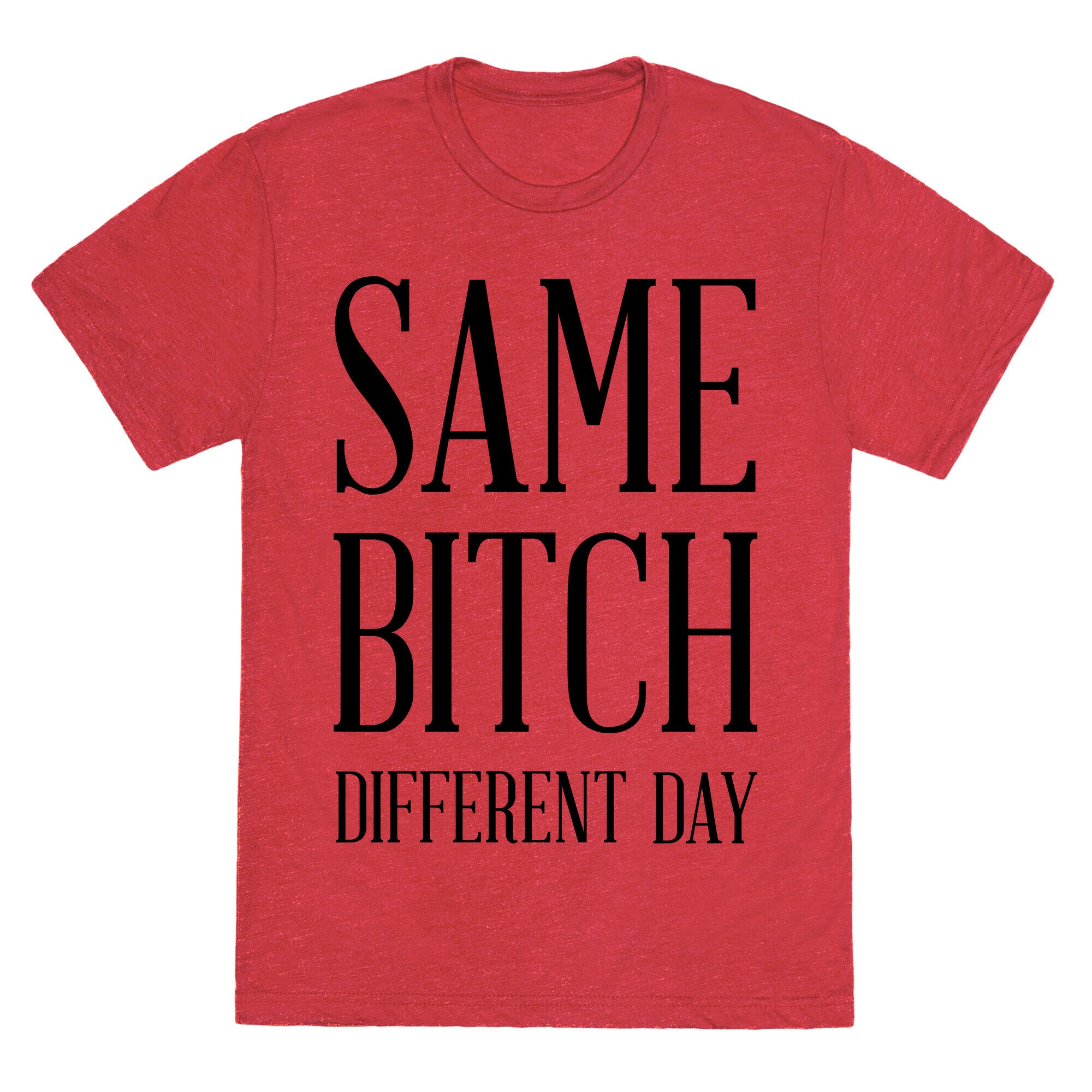 Same Bitch Different Day Unisex Triblend Tee